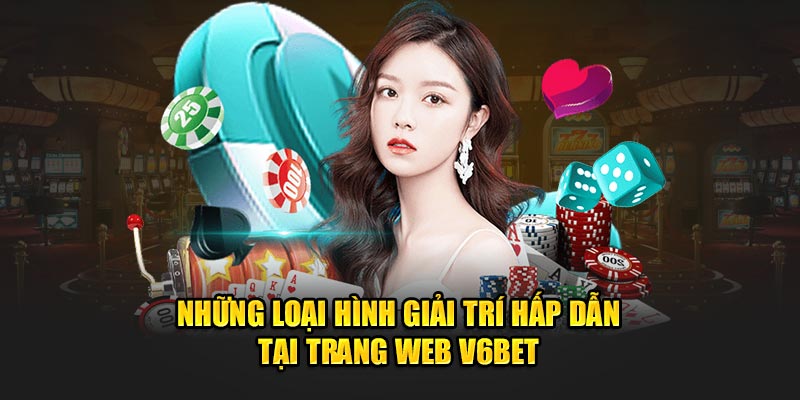 Những loại hình giải trí hấp dẫn tại trang web V6bet