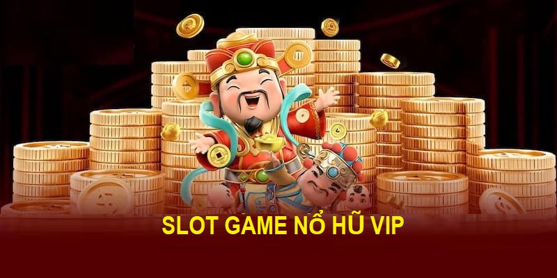 Tổng quát về slot game nổ hũ vip 